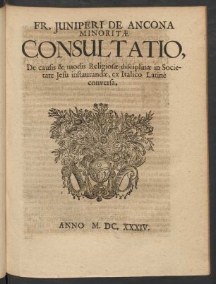 Fr. Juniperi De Ancona Minoritae Consultatio, De causis & modis Religiosae disciplinae in Societate jesu instaurandae ...