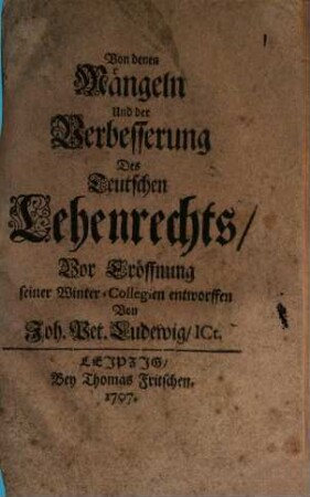Von denen Mängeln und der Verbesserung des Teutschen Lehenrechts