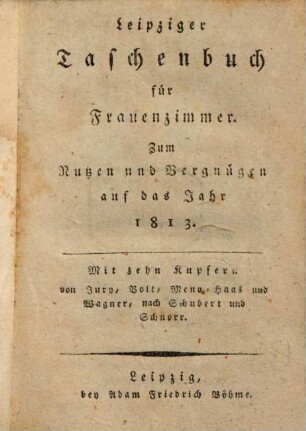 Leipziger Taschenbuch für Frauenzimmer zum Nutzen und Vergnügen. 1813