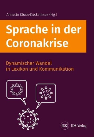 Sprache in der Coronakrise. Dynamischer Wandel in Lexikon und Kommunikation