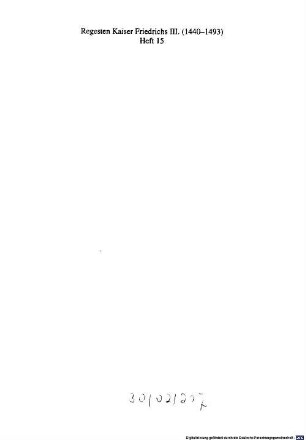 Regesten Kaiser Friedrichs III. (1440 - 1493) : nach Archiven und Bibliotheken geordnet. 15, Die Urkunden und Briefe aus den Beständen "Reichsstadt" und "Hochstift" Regensburg des Bayerischen Hauptstaatsarchivs in München sowie aus den Regensburger Archiven und Bibliotheken