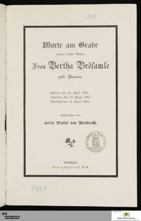 Worte am Grabe unserer lieben Mutter Frau Bertha Brösamle geb. Bauer : Geboren den 21. April 1851. Gestorben den 17. April 1904. Beerdigt den 19. April 1904