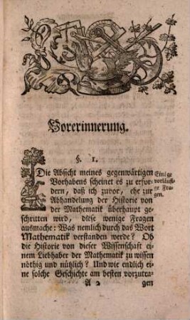 Historische Anfangsgründe der Mathematik : worinnen der Ursprung, Wachsthum, mancherley Veränderung und heutiger Zustand sowohl der Mathematik überhaupt, als auch aller und jeder Theile derselben insonderheit Mit Beyfügung eines Registers der vornehmsten Sachen und Scribenten gezeiget wird