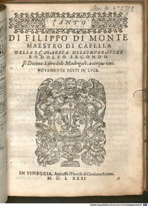 DI FILIPPO DI MONTE MAESTRO DI CAPELLA DELLA S. C. MAESTÀ DELL' IMPERATORE RODOLFO SECONDO. Il Decimo Libro delli Madrigali, à cinque voci