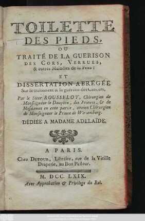 Toilette Des Pieds, Ou Traité De La Guerison Des Cors, Verrues, & autres Maladies de la Peau et Dissertation Abrégée Sur le traitement & la guérison des Cancers