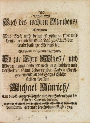 ... Buch des wahren Glaubens, Worinnen Aus Mose und denen Propheten klar und deutlich erwiesen wird, daß Jesus der wahrhafftige Meßias sey