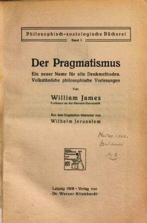 Der Pragmatismus : ein neuer Name für alte Denkmethoden ; volkstümliche philosophische Vorlesungen