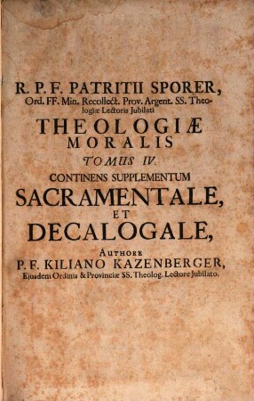 Theologiae Moralis Super Decalogum Tomus ..., 4. Supplementum Theologiae Moralis Sacramentalis, ...
