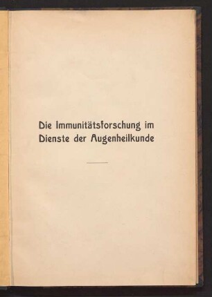 Die Immunitätsforschung im Dienste der Augenheilkunde : ein Leitfaden zur spezifischen Diagnostik und Therapie der Augenkrankheiten
