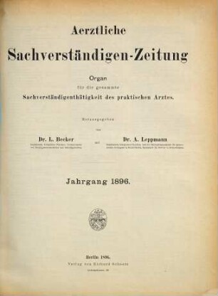 Ärztliche Sachverständigen-Zeitung : Zeitschrift für die gesamte ärztliche Sachverständigentätigkeit sowie für Unfall-Heilkunde, Gewerbekrankheiten und Versicherungsmedizin. 2. 1896