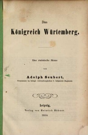 Das Königreich Würtemberg : Eine statistische Skizze Separat-Abdruck aus O. Hübner's Jahrbuch für Volkswirthschaft und Statistik. III. Jahrgg.