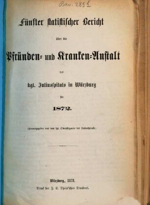 Statistischer Bericht über die Pfründen- und Kranken-Anstalt des Kgl. Juliusspitals zu Würzburg, 5. 1872 (1873)