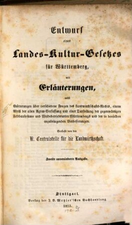 Entwurf eines Landes-Kultur-Gesetzes für Württemberg, mit Erläuterungen, nebst Erörterungen über verschiedene Fragen des Landwirthschafts-Rechts : Verfasst von der Centralstelle für die Landwirthschaft