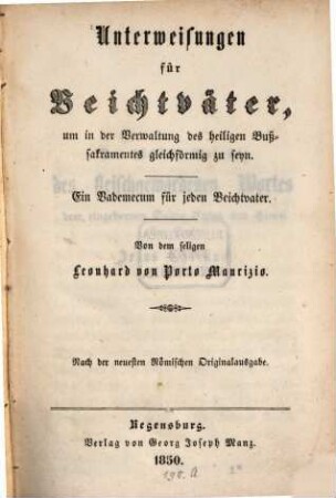 Unterweisungen für Beichtväter, um in der Verwaltung des heiligen Bußsakramentes gleichförmig zu seyn : ein Vademecum für jeden Beichtvater