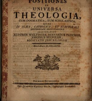 Positiones ex universa theologia, cum dogmatica, tum scholastica