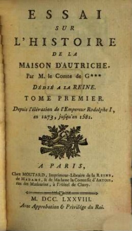 Essai Sur L'Histoire De La Maison D'Autriche, 1. Depuis l'élévation de l'Empereur Rodolphe I, en 1273, jusqu'en 1581.