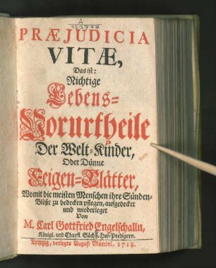 Praejudicia vitae : das ist: Nichtige Lebens-Vorurtheile der Welt-Kinder, oder dünne Feigen-Blätter, womit die meisten Menschen ihre Sünden-Blöße zu bedecken pflegen