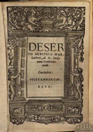 De Servo Arbitrio Mar. Lutheri, ad D. Erasmum Roterodamum : Cum Indice. Witembergae. 1526.