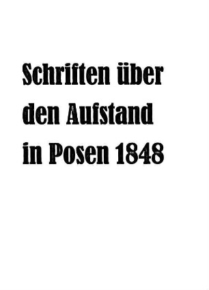 Die neueste polnische Insurrection im Großherzogthum Posen : ein factischer Bericht des gegen das Deutschtum kämpfenden Slaventhums