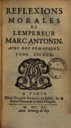 Reflexions morales de l'empereur Marc Antonin : avec des remarques, 2.