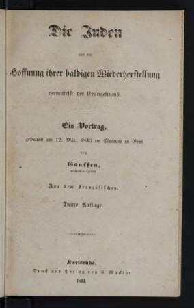 Die Juden und die Hoffnung ihrer baldigen Wiederherstellung, vermittelst des Evangeliums / ein Vortrag gehalten am 12. März 1843 im Museum zu Genf, von Gaussen. Aus dem Französischen [von K. Mann]