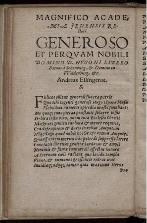 Magnifico Acade, ... Generoso et perqvam nobili domino D. Hvgoni Libero Baroni à Schonburg ... Andreas Ellingerus