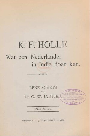 K. F. Holle : wat een Nederlander in Indië doen kan : wat een Nederlander in Indië doen kan ; met Portret