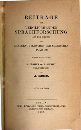 Beiträge zur vergleichenden Sprachforschung auf dem Gebiete der arischen, celtischen und slawischen Sprachen, 6. 1870