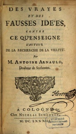 Des Vrayes Et Des Fausses Ideés, Contre Ce Qu'Enseigne L'Auteur De La Recherche De La Verité