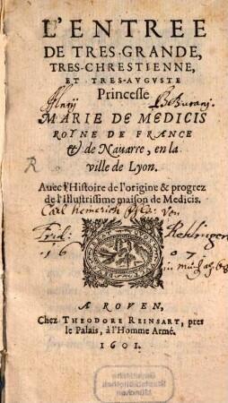 L Entree de tres-grande, tres-chrestienne et tres-auguste Princesse Marie de Medicis, Royne de France et de Navarre, en la ville de Lyon