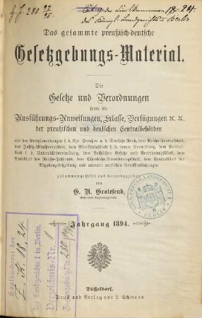 Das gesammte preußisch-deutsche Gesetzgebungs-Material : die Gesetze und Verordnungen sowie die Ausführungs-Anweisungen, Erlasse, Verfügungen etc. der preußischen und deutschen Centralbehörden. 1894
