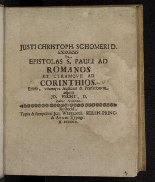 Justi Christoph. Schomeri D. Exegesis In Epistolas S. Pauli Ad Romanos Et Utramqve Ad Corinthios