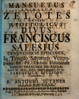 Mansuetus animarum Zelatores ex vero apostolicus Dio Franciscus Salesius ... : panegyrica dictione celebratus 1749