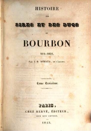 Histoire des sires et des ducs Bourbon 812 - 1831, III