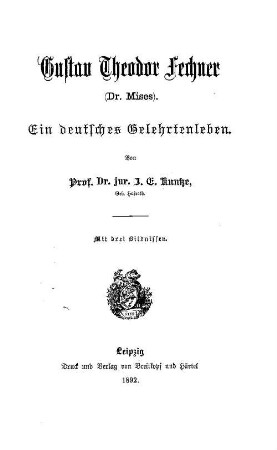 Gustav Theodor Fechner : (Dr. Mises) ; ein deutsches Gelehrtenleben
