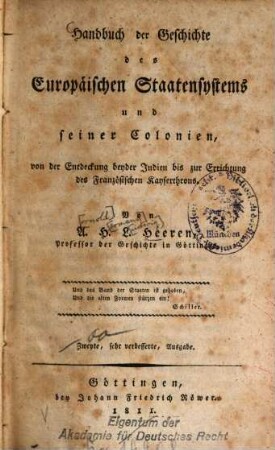 Handbuch der Geschichte des Europäischen Staatensystems und seiner Colonien : von der Entdeckung beyder Indien bis zur Errichtung des Französischen Kayserthrons