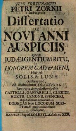 Dissertatio de novi anni auspiciis, quae iudaei gentium ritu, in honorem gad & meni, hoc est solis & lunae celebrarunt, ...