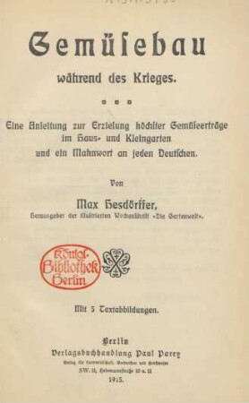 Gemüsebau während des Krieges : eine Anleitung zur Erzielung höchster Gemüseerträge im Haus- und Kleingarten und ein Mahnwort an jeden Deutschen