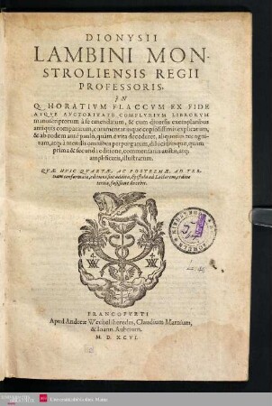 1: Dionysii Lambini Monstroliensis Regii Professoris, in Q. Horatium Flaccum ex fide atque auctoritate complurium librorum manuscriptorum à se emendatum