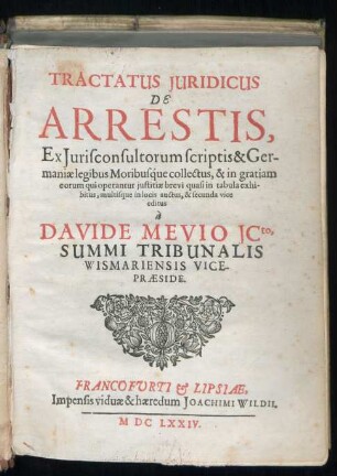 Tractatus Iuridicus De Arrestis : Ex Iurisconsultorum scriptis & Germaniae legibus Moribusque collectus ... multisque in locis auctus ...