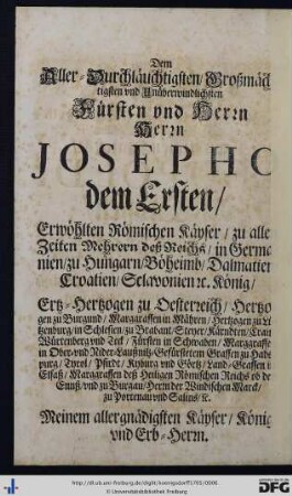 Dem Aller-Durchläuchtigsten, Großmächtigsten und Unüberwindlichsten Fürsten und Herrn, Herrn Josepho dem Ersten ...