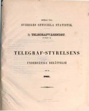 Bidrag till Sveriges officiella statistik. J, Telegrafväsendet. 1. 1861