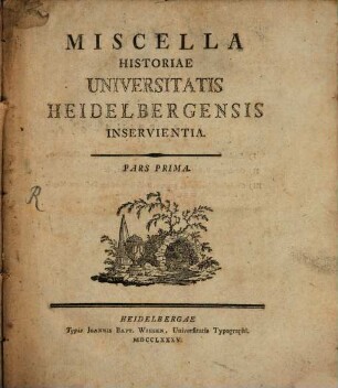 Miscella historiae Universitatis Heidelbergensis inservientia. 1785