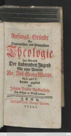 Anfangs-Gründe Der Dogmatischen und Polemischen Theologie : Zum Gebrauch der studirenden Jugend