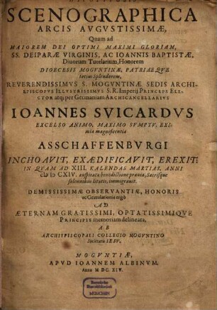 Hypotyposis scenographica arcis Augustissimae, quam S. Moguntinae sedis archiepiscopus Joh. Suicardus Asschaffenburgi inchoavit, exaedificavit ...