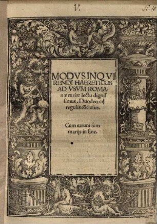 Modvs Inqvirendi Haereticos Ad Vsvm Romanae curiae lectu dignissimus : Duodecim regulis co[n]clusus ; Cum earum summarijs in fine