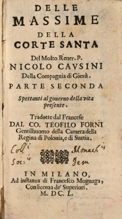Delle Massime Della Corte Santa Del ... Nicolò Cavsini Della Compagnia di Giesù, 2. Spettanti al gouerno della vita presente