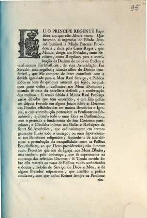 Eu o Principe Regente Faço saber aos que este Alvará virem: Que havendo as urgencias do Estado feito indispensavel a Minha Paternal Providencia, dada pela Carta regia, que Mandei dirigir aos Prelados, ... : [Lisboa 22 de Julho de 1802]