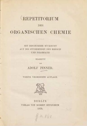 Repetitorium der Organischen Chemie : Mit besonderer Rücksicht auf die Studirenden der Medicin und Pharmacie bearbeitet von Adolf Pinner