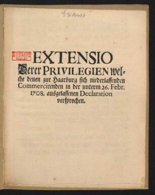 Extensio Derer Privilegien welche denen zur Haarburg sich niederlassenden Commercirenden in der unterm 26. Febr. 1708. ausgelassenen Declaration versprochen : [Hannover den 28. Jan. 1709.]